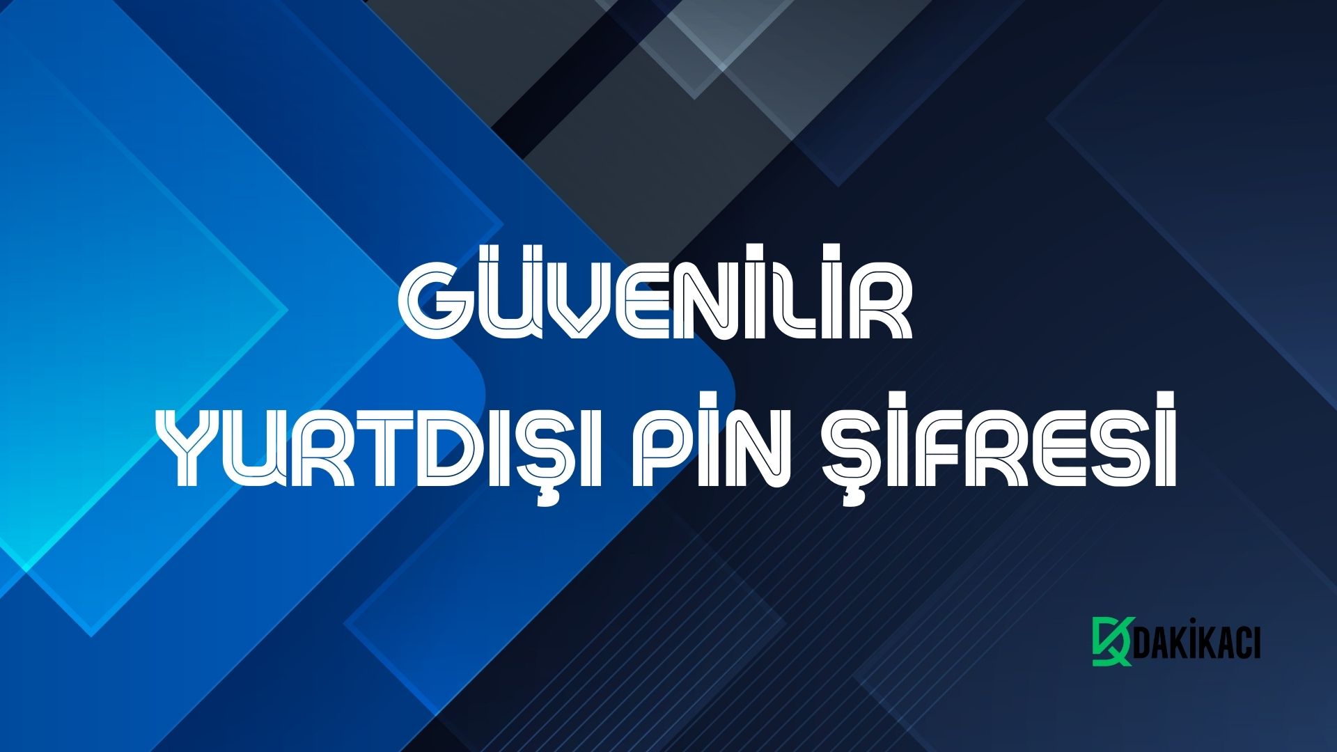GÜVENİLİR YURTDIŞI PİN ŞİFRESİ
